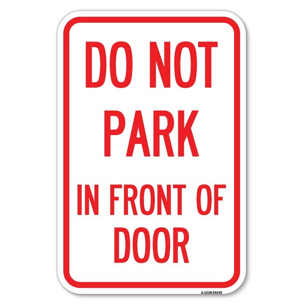 Signmission Do Not Park in Front of Door Heavy-Gauge Aluminum Sign, 12" x 18", A-1218-24145 A-1218-24145 - main